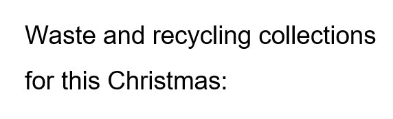 Christmas waste and recycling collections and Household Recycling Centre opening times
